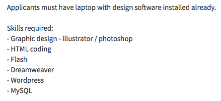 Lan-eskaintza bat. Testuak dio: Applicants must have laptop with design software installed already. Skills required: Graphic design, illustrator, photoshop. HTML coding. Flash. Dreamweaver. WordPress. MySQL.
